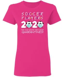 Soccer Players 2020 The One Where They were Quarantined Women's T-Shirt