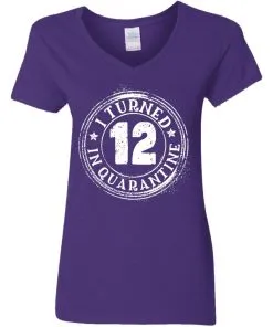 I Turned 12 Inquaratine Women's V-Neck T-Shirt