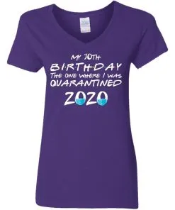 My 30st Birthday The One Where I Was Quarantined 2020 Women's V-Neck T-Shirt