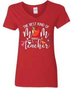 The best kind of Mom raises a Teacher Women's V-Neck T-Shirt