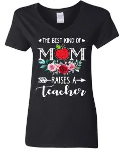 The Best Kind Of Mom Raises A Teachers Women's V-Neck T-Shirt