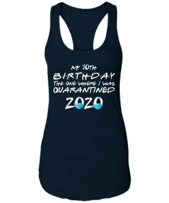 My 30st Birthday The One Where I Was Quarantined 2020 Racerback Tank