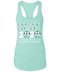 Soccer Players 2020 The One Where They were Quarantined Racerback Tank