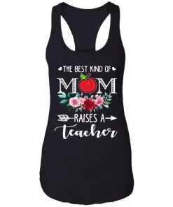 The Best Kind Of Mom Raises A Teachers Racerback Tank
