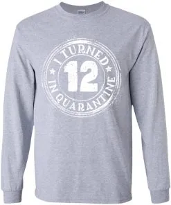 I Turned 12 Inquaratine Youth LS T-Shirt