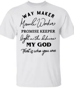 Way Maker Miracle Worker Promise Keeper Light in The Darkness My God This is Who You are Men's T-Shirt
