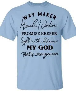 Way Maker Miracle Worker Promise Keeper Light in The Darkness My God This is Who You are Youth T-Shirt
