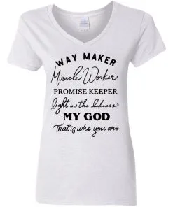 Way Maker Miracle Worker Promise Keeper Light in The Darkness My God This is Who You are Women's V-Neck T-Shirt