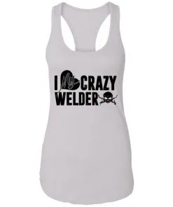 I Love My Crazy Welder Racerback Tank