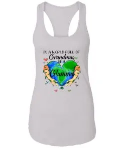 In A World Full Of Grandmas Be Grandma Racerback Tank