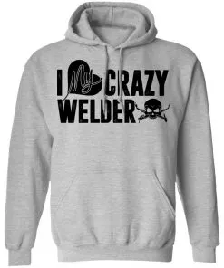 I Love My Crazy Welder Hoodie