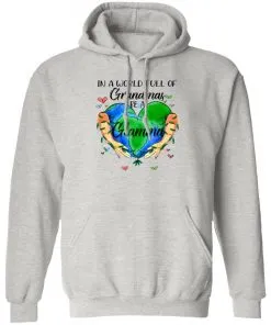 In A World Full Of Grandmas Be Grandma Hoodie