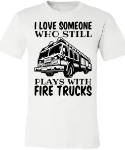 I Love Someone Who Still Plays With Fire Trucks Unisex Jersey Tee