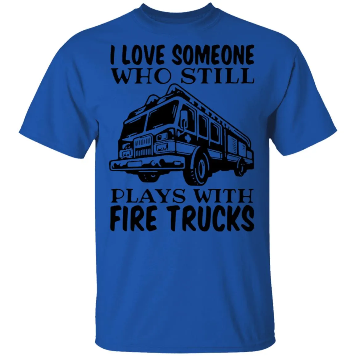 I Love Someone Who Still Plays With Fire Trucks Men's T-Shirt 9 redirect 3448