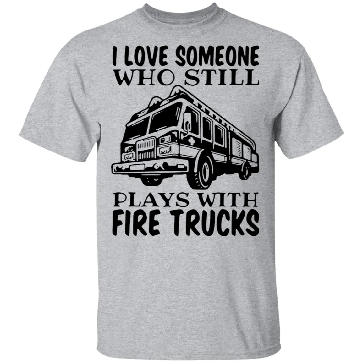 I Love Someone Who Still Plays With Fire Trucks Men's T-Shirt 10 redirect 3449