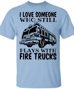 I Love Someone Who Still Plays With Fire Trucks Youth T-Shirt