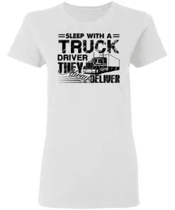 Sleep with a Truck Driver They Always Deliver Women's T-Shirt