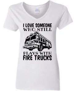 I Love Someone Who Still Plays With Fire Trucks Women's V-Neck T-Shirt