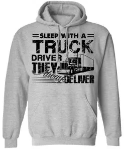 Sleep with a Truck Driver They Always Deliver Hoodie