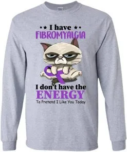 I Have Fibromyalgia I Don't Have Energy To Pretend I Like You Today Youth LS T-Shirt