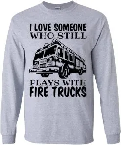 I Love Someone Who Still Plays With Fire Trucks Youth LS T-Shirt
