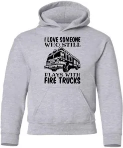 I Love Someone Who Still Plays With Fire Trucks Youth Hoodie