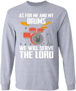 As for me and my Drums we will serve the Lord LS T-Shirt