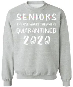 Seniors The One Where We Were Quarantined 2020 Sweatshirt