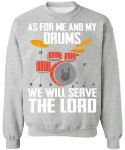 As for me and my Drums we will serve the Lord Sweatshirt