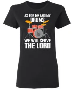 As for me and my Drums we will serve the Lord Women's T-Shirt