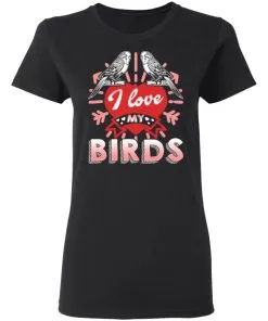 I Love My Bird Women's T-Shirt