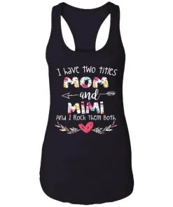I Have Two Titles Mom And Mimi Racerback Tank