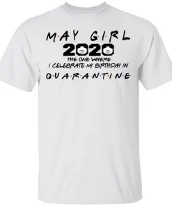 May Girl 2020 The One Where Celebrate My Birthday In Quarantine Social Distancing Men's T-Shirt