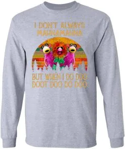I Don't Always Mahna Mahna But When I Do Doo Doot Doo Do Doo Vintage LS T-Shirt
