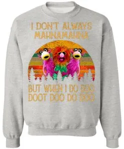 I Don't Always Mahna Mahna But When I Do Doo Doot Doo Do Doo Vintage Sweatshirt