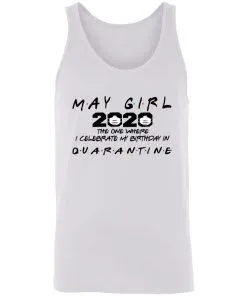 May Girl 2020 The One Where Celebrate My Birthday In Quarantine Social Distancing Unisex Tank