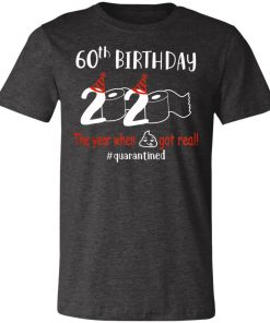 Private: 60th Birthday 2020 The Year When Shit Got Real Quarantined Unisex Jersey Tee