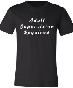 Adult Supervision Required Unisex Jersey Tee