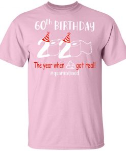 Private: 60th Birthday 2020 The Year When Shit Got Real Quarantined Men’s T-Shirt