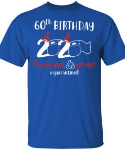Private: 60th Birthday 2020 The Year When Shit Got Real Quarantined Men’s T-Shirt