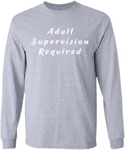 Adult Supervision Required LS T-Shirt