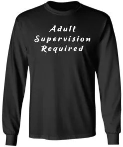 Adult Supervision Required LS T-Shirt