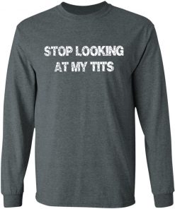 Private: Stop Looking At My Tits LS T-Shirt