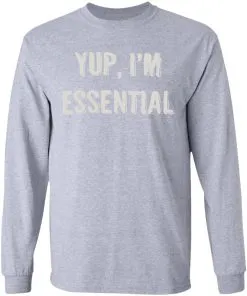 Yup I’m Essential LS T-Shirt