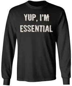 Yup I’m Essential LS T-Shirt