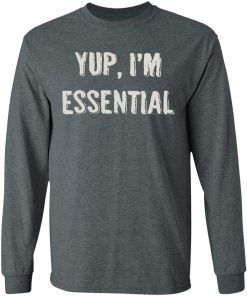Private: Yup I’m Essential LS T-Shirt