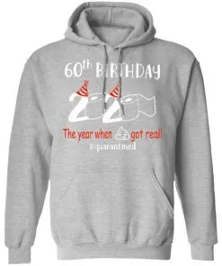 60th Birthday 2020 The Year When Shit Got Real Quarantined Hoodie