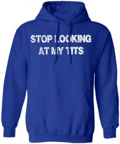 Private: Stop Looking At My Tits Hoodie