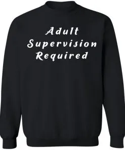 Adult Supervision Required Sweatshirt