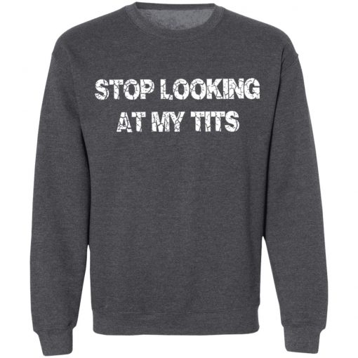 Private: Stop Looking At My Tits Sweatshirt